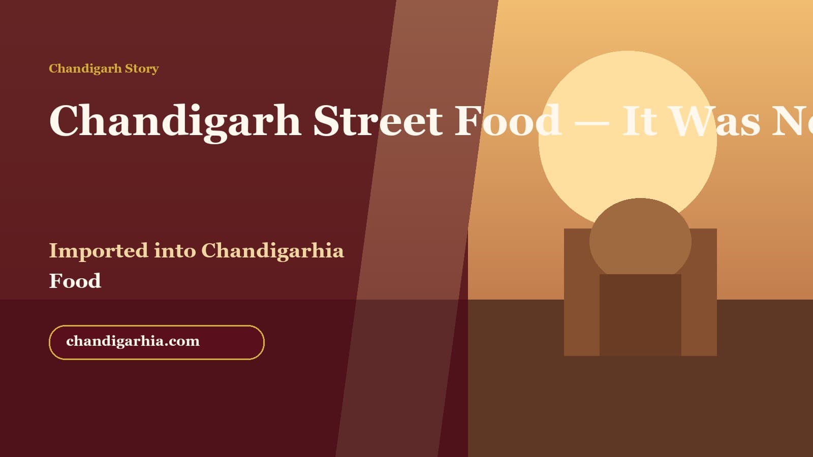 Chandigarh Street Food — It Was Never Just About Food
